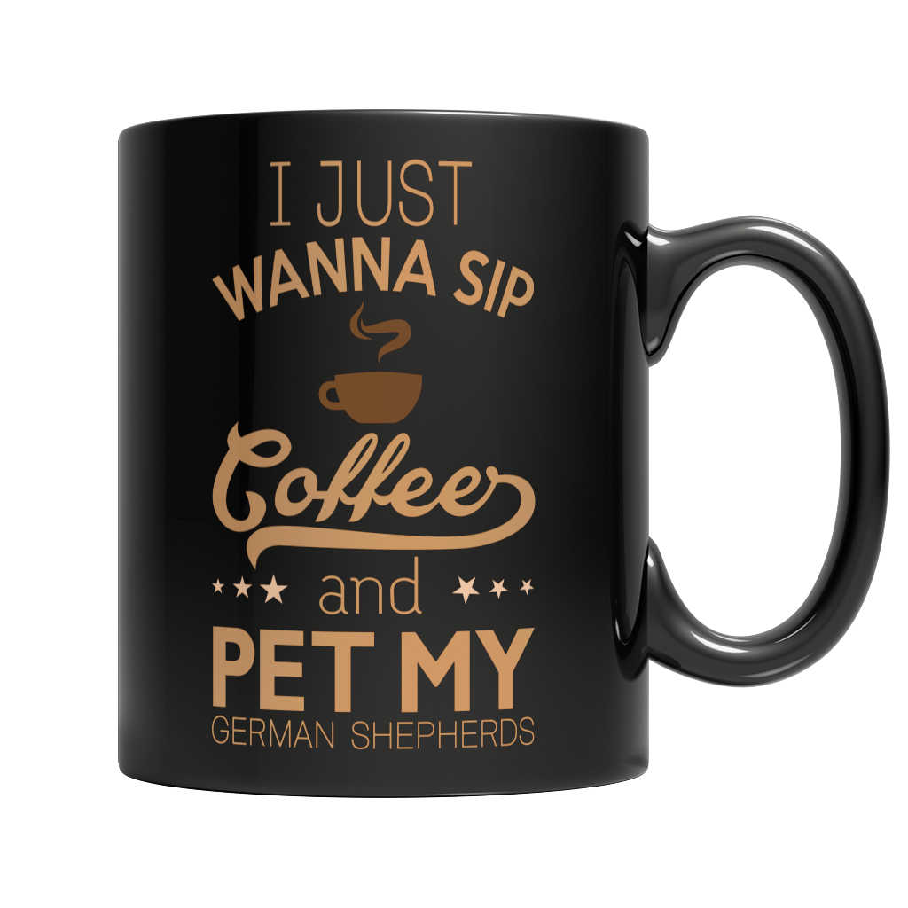 Limited Edition - I Just Wanna Sip Coffee and Pet My German...