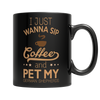 Limited Edition - I Just Wanna Sip Coffee and Pet My German...